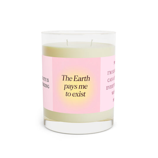 THE EARTH PAYS ME TO EXIST  Scented Candle - Full Glass, 11oz